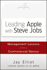 Leading Apple With Steve Jobs di Elliot edito da John Wiley & Sons