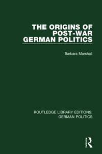 The Origins of Post-War German Politics di Barbara (Research Associate Marshall edito da Taylor & Francis Ltd