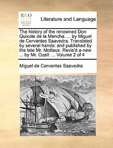The History Of The Renowned Don Quixote De La Mancha. ... By Miguel De Cervantes Saavedra. Translated By Several Hands di Miguel De Cervantes Saavedra edito da Gale Ecco, Print Editions