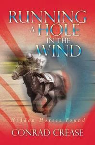 Running a Hole in the Wind: Hidden Horses Found di Conrad Crease edito da Createspace