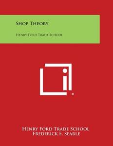Shop Theory: Henry Ford Trade School di Henry Ford Trade School edito da Literary Licensing, LLC