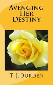 Avenging Her Destiny di T. J. Burden edito da Createspace