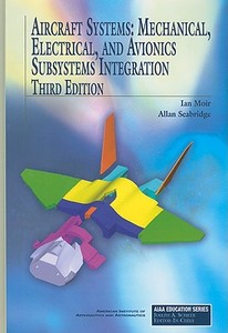 Aircraft Systems: Mechanical, Electrical, and Avionics Subsystems Integration di Ian Moir, Allan Seabridge edito da AIAA