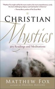 Christian Mystics: 365 Readings and Meditations di Matthew Fox edito da NEW WORLD LIB