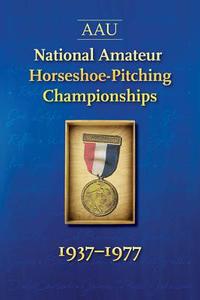AAU National Amateur Horseshoe-Pitching Championship: 1937-1977 di Robert Dunn edito da Bookhouse Fulfillment