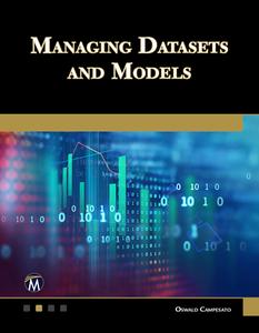 Managing Datasets and Models di Oswald Campesato edito da MERCURY LEARNING & INFORMATION