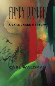 Fancy Dancer: A Jake Jakes Mystery di Carl Waldman edito da GELOS PUBN