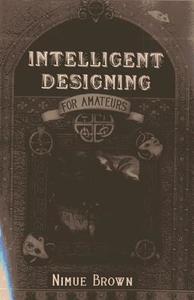 Intelligent Designing For Amateurs di Nimue Brown edito da John Hunt Publishing