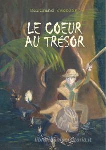 Le Coeur au Trésor di Bertrand Jacolin edito da Books on Demand