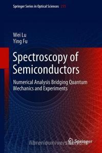 Spectroscopy of Semiconductors di Wei Lu, Ying Fu edito da Springer-Verlag GmbH