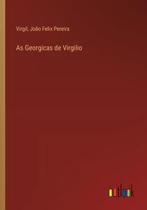 As Georgicas de Virgilio di Virgil, João Felix Pereira edito da Outlook Verlag