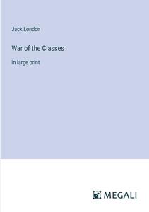 War of the Classes di Jack London edito da Megali Verlag