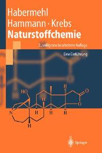 Naturstoffchemie: Eine Einfa1/4hrung di Gerhard Habermehl, Peter E. Hammann, Hans C. Krebs edito da Springer