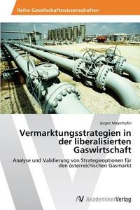 Vermarktungsstrategien in der liberalisierten Gaswirtschaft di Jürgen Mayerhofer edito da AV Akademikerverlag