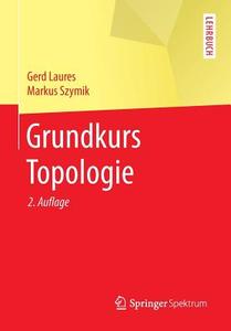 Grundkurs Topologie di Gerd Laures, Markus Szymik edito da Springer-Verlag GmbH