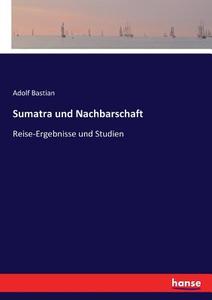 Sumatra und Nachbarschaft di Adolf Bastian edito da hansebooks