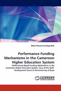 Performance Funding Mechanisms in the Cameroon Higher Education System di Bilola Theresia Samfoga Doh edito da LAP Lambert Acad. Publ.