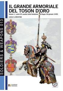 Il Grande armoriale del Toson d'oro. Vol. 1 di Luca Stefano Cristini edito da Soldiershop
