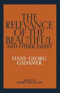 The Relevance of the Beautiful and Other Essays di Hans-Georg Gadamer, Gadamer Hans-Georg edito da Cambridge University Press