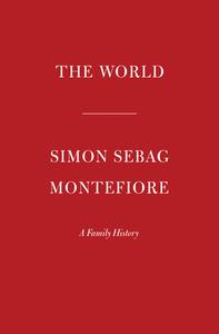 The World: A Family History di Simon Sebag Montefiore edito da KNOPF