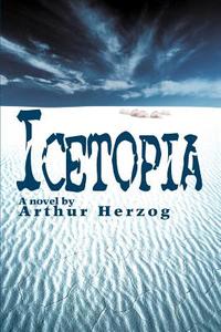 Icetopia di Arthur Herzog III edito da iUniverse