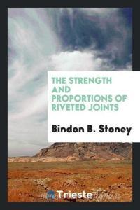 The Strength and Proportions of Riveted Joints di Bindon B. Stoney edito da LIGHTNING SOURCE INC