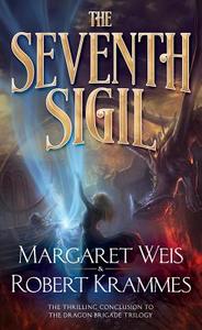 The Seventh Sigil: The Thrilling Conclusion to the Dragon Brigade Series di Margaret Weis, Robert Krammes edito da TOR BOOKS