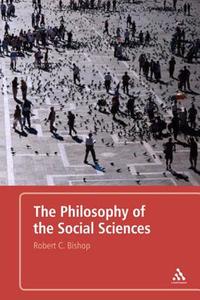 The Philosophy of the Social Sciences di Robert C. Bishop edito da Bloomsbury Publishing PLC