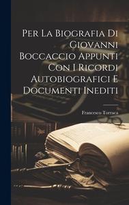 Per la biografia di Giovanni Boccaccio appunti con i ricordi autobiografici e documenti inediti di Francesco Torraca edito da LEGARE STREET PR
