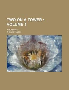 Two On A Tower (volume 1); A Romance di Thomas Hardy edito da General Books Llc