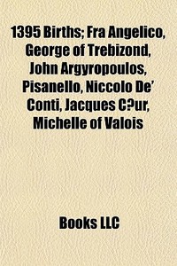 1395 Births: Fra Angelico, George Of Tre di Books Llc edito da Books LLC, Wiki Series