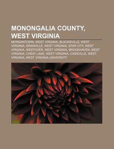Monongalia County, West Virginia: Inters di Books Llc edito da Books LLC, Wiki Series