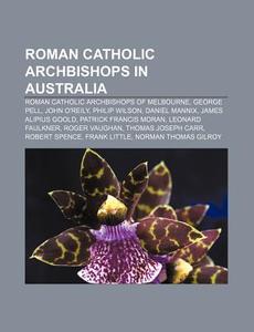 Roman Catholic Archbishops In Australia: di Books Llc edito da Books LLC, Wiki Series