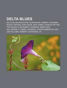 Delta Blues: List Of Delta Blues Musicians, It's Nobody's Fault But Mine di Source Wikipedia edito da Books Llc
