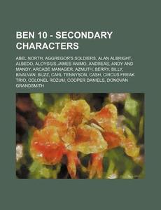 Ben 10 - Secondary Characters: Abel Nort di Source Wikia edito da Books LLC, Wiki Series