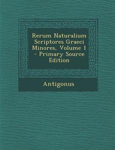 Rerum Naturalium Scriptores Graeci Minores, Volume 1 di Antigonus edito da Nabu Press