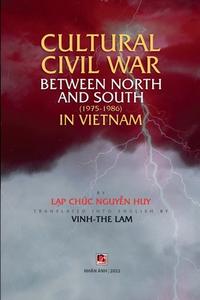 Cultural civil war between North and South (1975-1986) in Vietnam di Lap Chuc Nguyen Huy edito da Lulu.com