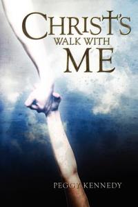 Christ's Walk with Me di Peggy Kennedy edito da Booksurge Publishing