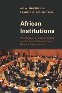 African Institutions di Ali A Mazrui, Francis Wiafe-Amoako edito da Rowman & Littlefield