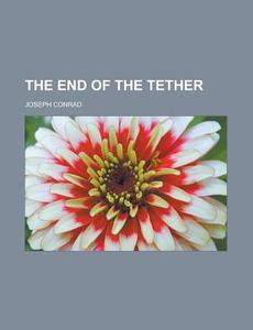 The End of the Tether di Joseph Conrad edito da Books LLC, Reference Series