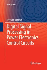Digital Signal Processing In Power Electronics Control Circuits di Krzysztof Sozanski edito da Springer London Ltd