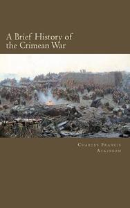 A Brief History of the Crimean War di Charles Francis Atkinson edito da Createspace