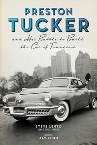 Preston Tucker And His Battle To Build The Car Of Tomorrow di Steve Lehto edito da Chicago Review Press