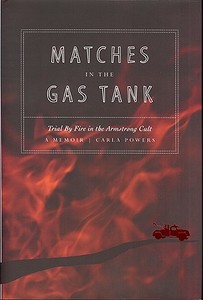 Matches in the Gas Tank: Trial by Fire in the Armstrong Cult di Carla Powers edito da BRIGHT SKY PUB