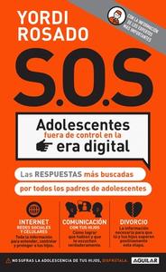 S.O.S Adolescentes Fuera de Control En La Era Digital / S.O.S! Out-Of-Control Teenagers in the Digital Age di Yordi Rosado edito da AGUILAR