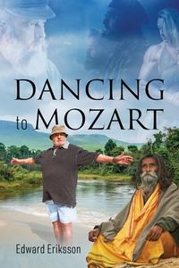 Dancing to Mozart di Edward Eriksson edito da Outskirts Press