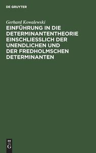 Einführung in die Determinantentheorie einschließlich der unendlichen und der Fredholmschen Determinanten di Gerhard Kowalewski edito da De Gruyter