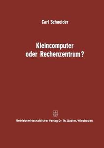 Kleincomputer oder Rechenzentrum? di Carl Schneider edito da Gabler Verlag