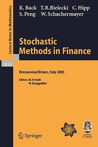 Stochastic Methods In Finance di Kerry Back, Tomasz R. Bielecki, Christian Hipp, Shige Peng, Walter Schachermayer edito da Springer-verlag Berlin And Heidelberg Gmbh & Co. Kg