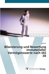 Bilanzierung und Bewertung immaterieller Vermögenswerte nach IAS 38 di Bing Xu edito da AV Akademikerverlag